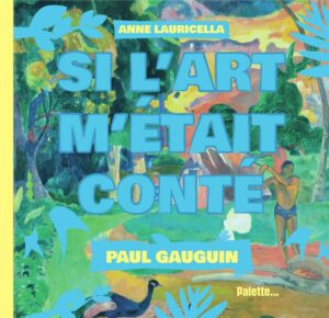 Livre pour faire découvrir Paul Gauguin aux enfants