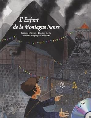 Livre audio "L'enfant de la Montagne Noire" de Nicolas Ducron : Dans le Nord de la France, vers 1920, un petit garçon polonais, Akosh, descend à la mine après la mort de son père.
