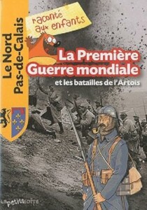 La Première Guerre mondiale et les batailles de l'Artois est un livre d'histoire à destination des enfants pour comprendre la première guerre mondiale et comment elle a marqué le Nord de la France 