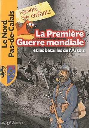 La Première Guerre mondiale et les batailles de l'Artois est un livre d'histoire à destination des enfants pour comprendre la première guerre mondiale et comment elle a marqué le Nord de la France