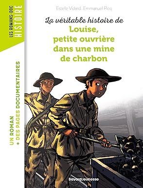 Livre pour enfants "La véritable histoire de Louise, petite ouvrière dans une mine de charbon" aux éditions Bayard Jeunesse : À la fin du XIXᵉ siècle, Louise, 9 ans, vit dans une famille modeste du Nord de la France. Son père travaille à la mine, mais quand l’argent manque, elle décide d’y descendre elle aussi, déguisée en garçon.