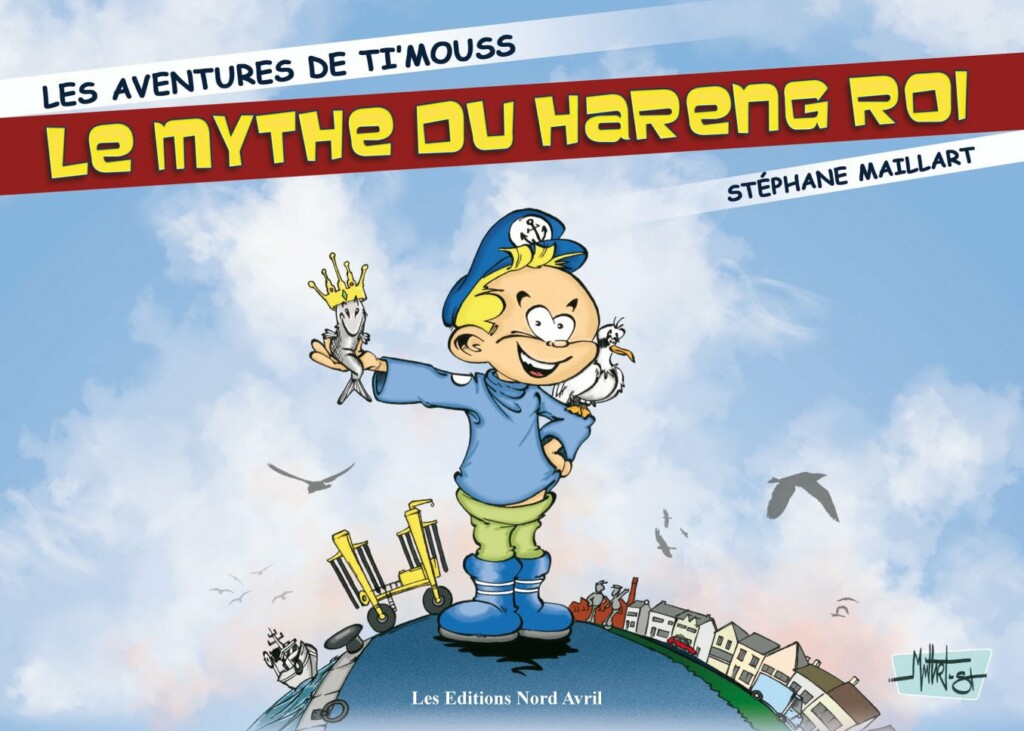 Les aventures de Ti'Mouss le mythe du harteng roi est un livre pour les enfants qui se déroule dans le Pas-de-Calais et fait découvrir le monde de la pêche aux enfants.