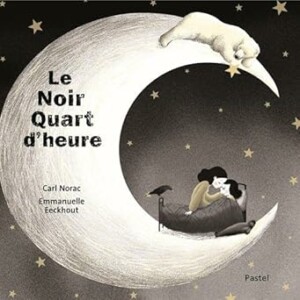 Livre pour enfant "Le Noir Quart d'heure" de Carl Norac aux éditions Pastel : Chaque soir, dans le Nord de la Belgique, une maman et sa fille s’offrent un petit rituel : le “noir quart d’heure”.
