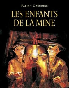 Livre "Les enfants de la mine" de Fabian Grégoire : Au XIXᵉ siècle, de nombreux enfants descendent à la mine aux côtés des adultes. Louis et Tounet font partie de ceux-là. À travers leurs yeux, l’auteur raconte la vie des enfants mineurs et les dures conditions de travail qu'ils affrontaient. 