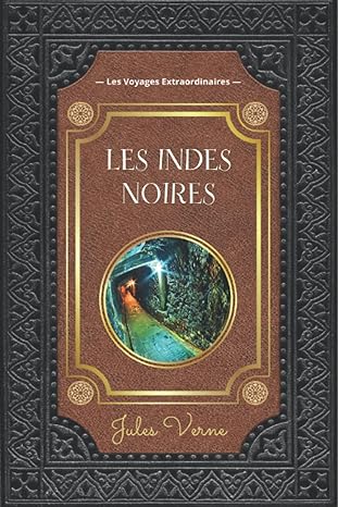 Livre les Indes noires de Jules Verne, collection Aventures Extraordinaires : En Écosse, une ancienne mine abandonnée cache encore un secret. L’ingénieur James Starr reçoit une mystérieuse lettre l’invitant à y retourner.