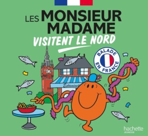 Les Monsieur Madame visitent le Nord est un livre pour faire découvrir la région Nord Pas de Calais aux enfants. 