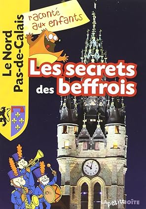 Les secrets des beffrois est un livre de la collection de livres pour enfants "Le Nord Pas-de-Calais raconté aux enfants"