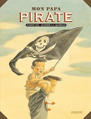 Livre pour enfant "Mon papa pirate" de Davide Cali aux éditions Sarbacane : Chaque été, un petit garçon attend le retour de son père. Il croit que c'est un pirate alors qu'il travaille dans une mine de charbon en Belgique.