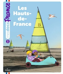 Mes docs France - Hauts-de-France, livre documentaire pour faire découvrir les régions de France aux enfants à partir de 5 ans (milan édition)