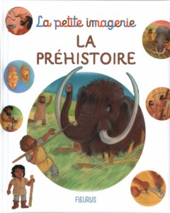 Livre documentaire pour enfant de 3 ans à 10 ans : La petite imagerie - La préhistoire