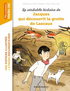 Livre pour enfants à partir de 6 ans "La véritable histoire de Jacques qui découvrit la grotte de Lascaux"
