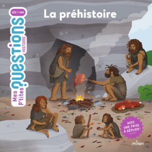 Mes p'tites questions - La préhistoire : un livre documentaire parfaitement adapté aux enfants de 9 à 12 ans.