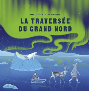 Livre pour enfants de 6 à 10 ans : La traversée du Grand Nord aux éditions La Martinière Jeunesse.